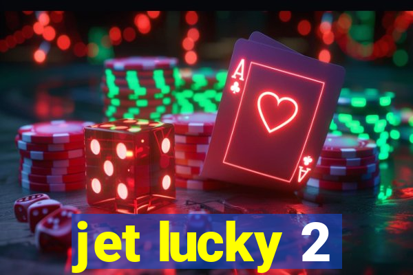 jet lucky 2